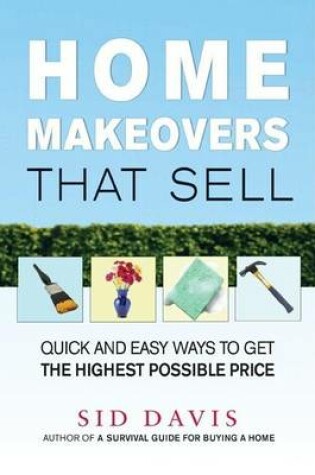 Cover of Home Makeovers That Sell: Quick and Easy Way to Get the Highest Possible Price