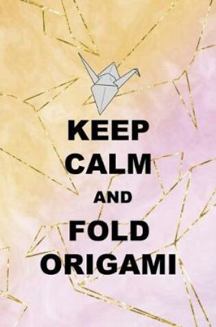 Cover of Keep Calm And Fold Origami