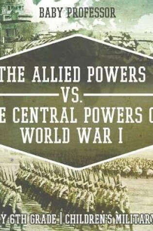 Cover of The Allied Powers vs. The Central Powers of World War I