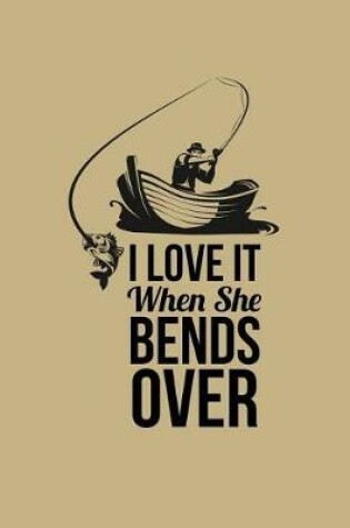 Cover of I Love It When She Bends Over