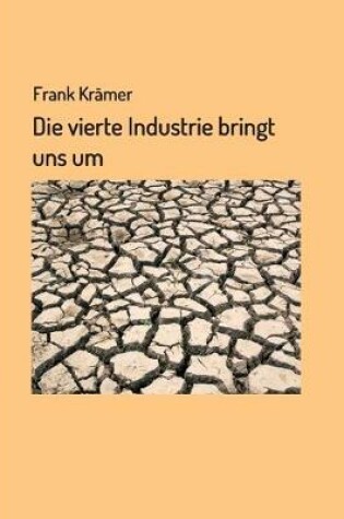 Cover of Die vierte Industrie bringt uns um