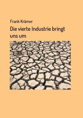 Book cover for Die vierte Industrie bringt uns um