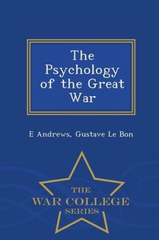 Cover of The Psychology of the Great War - War College Series
