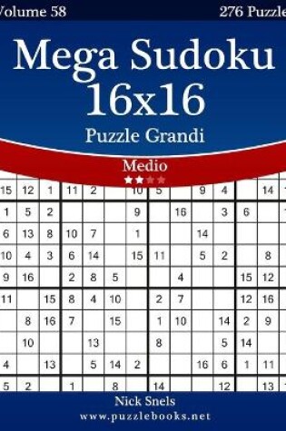 Cover of Mega Sudoku 16x16 Puzzle Grandi - Medio - Volume 58 - 276 Puzzle