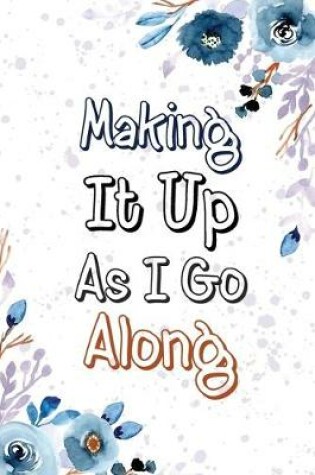 Cover of Making It Up as I Go Along