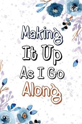 Book cover for Making It Up as I Go Along