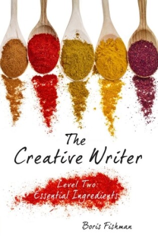 Cover of The Creative Writer, Level Two: Essential Ingredients