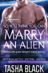 Book cover for So You Think You Can Marry an Alien