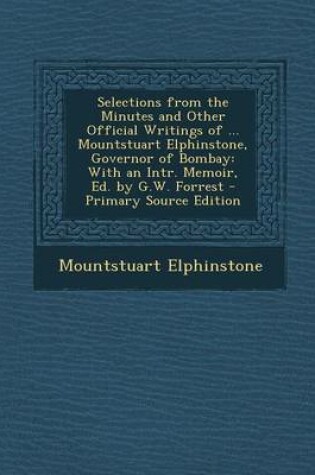 Cover of Selections from the Minutes and Other Official Writings of ... Mountstuart Elphinstone, Governor of Bombay
