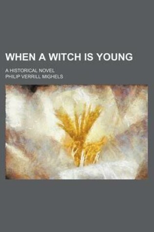 Cover of When a Witch Is Young; A Historical Novel