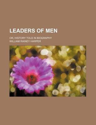 Book cover for Leaders of Men; Or, History Told in Biography