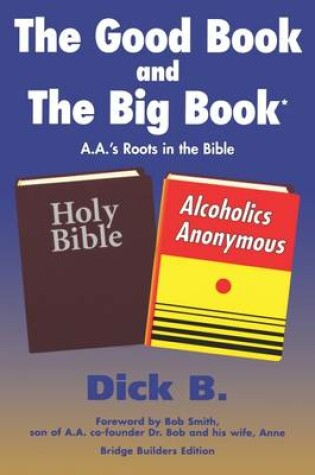 Cover of The Good Book and The Big Book: A.A's Roots in the Bible