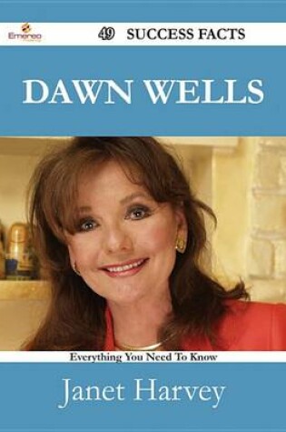 Cover of Dawn Wells 49 Success Facts - Everything You Need to Know about Dawn Wells