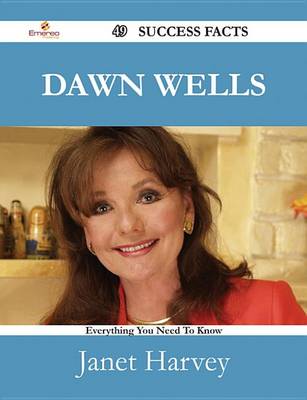 Book cover for Dawn Wells 49 Success Facts - Everything You Need to Know about Dawn Wells