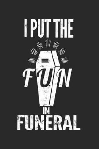 Cover of I Put The Fun In Funeral