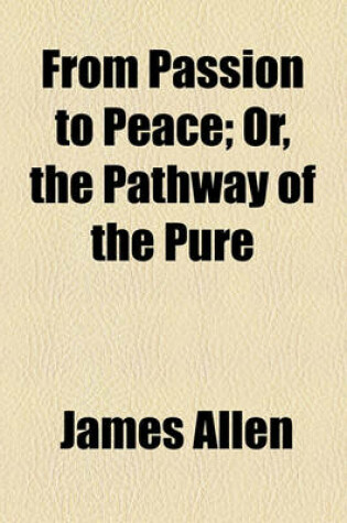 Cover of From Passion to Peace; Or, the Pathway of the Pure