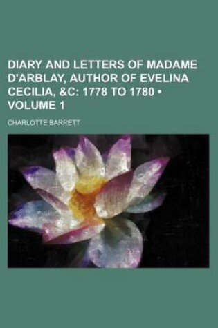 Cover of Diary and Letters of Madame D'Arblay, Author of Evelina Cecilia, &C (Volume 1); 1778 to 1780