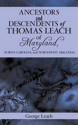 Book cover for Ancestors and Descendents of Thomas Leach of Maryland, North Carolina, and Northwest Arkansas