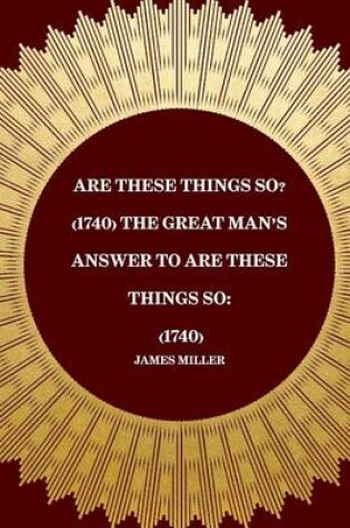 Cover of Are These Things So? (1740) the Great Man's Answer to Are These Things So