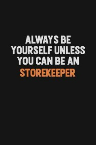 Cover of Always Be Yourself Unless You Can Be A Storekeeper