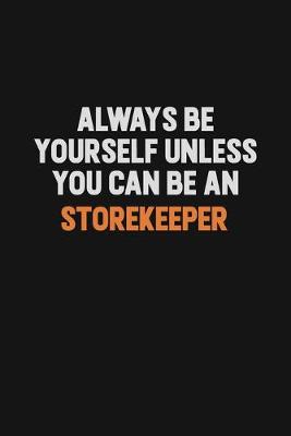 Book cover for Always Be Yourself Unless You Can Be A Storekeeper