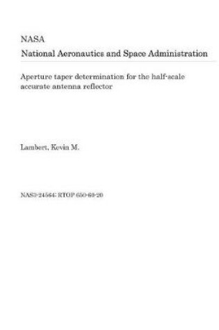 Cover of Aperture Taper Determination for the Half-Scale Accurate Antenna Reflector