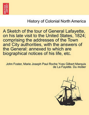 Book cover for A Sketch of the Tour of General Lafayette, on His Late Visit to the United States, 1824; Comprising the Addresses of the Town and City Authorities, with the Answers of the General