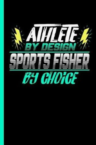 Cover of Athlete By Design Sports Fisher By Choice