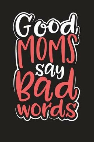 Cover of Good Moms Say Bad Words