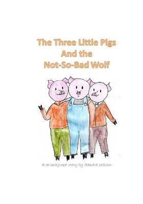 Book cover for The Three Little Pigs and the Not-So-Bad Wolf