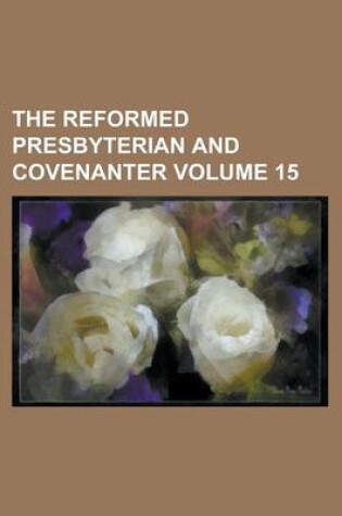 Cover of The Reformed Presbyterian and Covenanter Volume 15