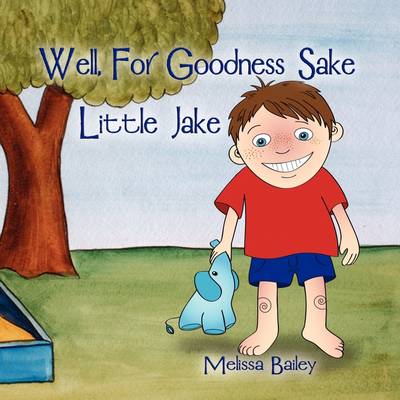 Book cover for Well, for Goodness Sake Little Jake