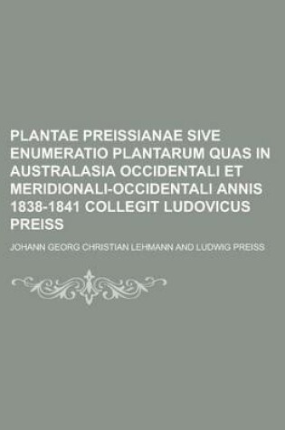 Cover of Plantae Preissianae Sive Enumeratio Plantarum Quas in Australasia Occidentali Et Meridionali-Occidentali Annis 1838-1841 Collegit Ludovicus Preiss