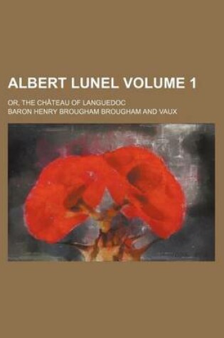 Cover of Albert Lunel; Or, the Chateau of Languedoc Volume 1