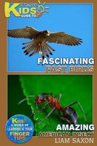 Cover of A Smart Kids Guide to Fascinatingly Fast Birds and Amazing American Insects