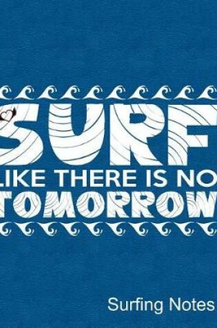 Cover of Surf Like There's No Tomorrow Surfing Notes