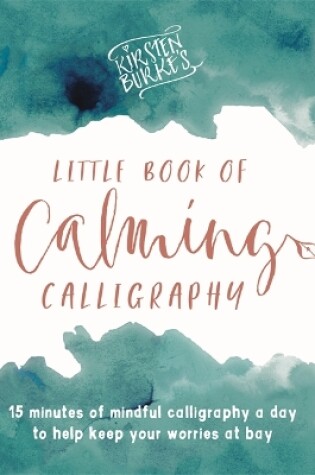 Cover of Kirsten Burke's Little Book of Calming Calligraphy