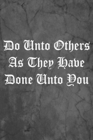 Cover of Do Unto Others As They Have Done Unto You