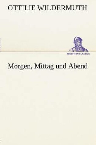 Cover of Morgen, Mittag Und Abend