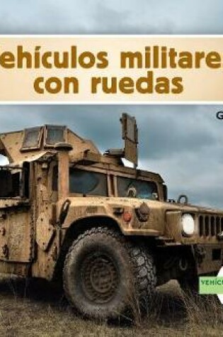 Cover of Vehículos Militares Con Ruedas (Military Wheeled Vehicles ) (Spanish Version)