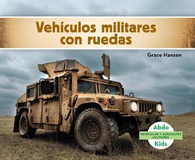 Cover of Vehículos Militares Con Ruedas (Military Wheeled Vehicles ) (Spanish Version)