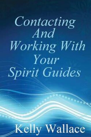 Cover of Contacting and Working with Your Spirit Guides