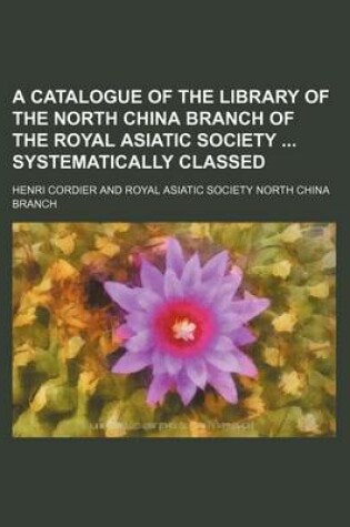 Cover of A Catalogue of the Library of the North China Branch of the Royal Asiatic Society Systematically Classed