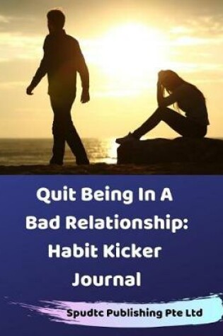 Cover of Quit Being In A Bad Relationship