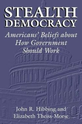 Cover of Stealth Democracy: Americans' Beliefs about How Government Should Work. Cambridge Studies in Political Psychology and Public Opinion