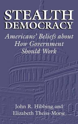 Book cover for Stealth Democracy: Americans' Beliefs about How Government Should Work. Cambridge Studies in Political Psychology and Public Opinion