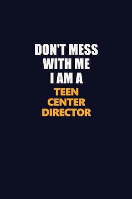 Book cover for Don't Mess With Me I Am A Teen Center Director