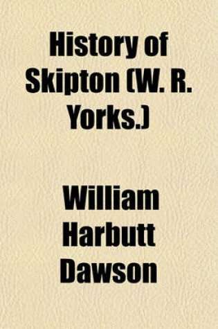 Cover of History of Skipton (W. R. Yorks.)