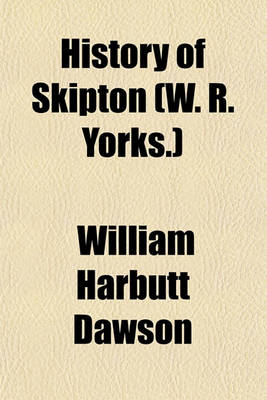 Book cover for History of Skipton (W. R. Yorks.)