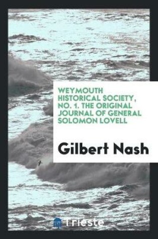 Cover of Weymouth Historical Society, No. 1. the Original Journal of General Solomon Lovell